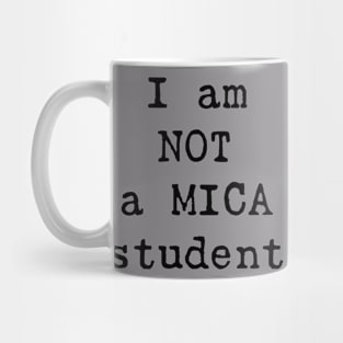 I am NOT a MICA student Mug